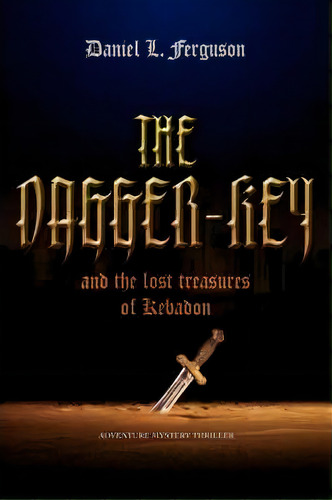 The Dagger-key, De Daniel L Ferguson. Editorial Iuniverse, Tapa Blanda En Inglés
