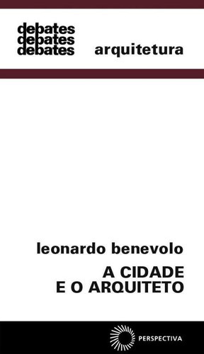 A Cidade E O Arquiteto: A Cidade E O Arquiteto, De Benevolo, Leonardo. Editora Perspectiva, Capa Mole, Edição 1 Em Português