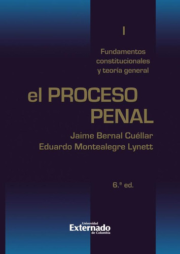El Proceso Penal. Tomo I: Fundamentos Constitucionales Y...