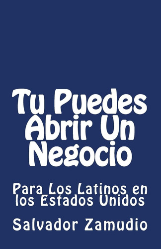 Libro: Tu Puedes Abrir Un Negocio: Para Los Latinos En Los E