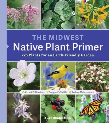 The Midwest Native Plant Primer : 225 Plants For An Earth...