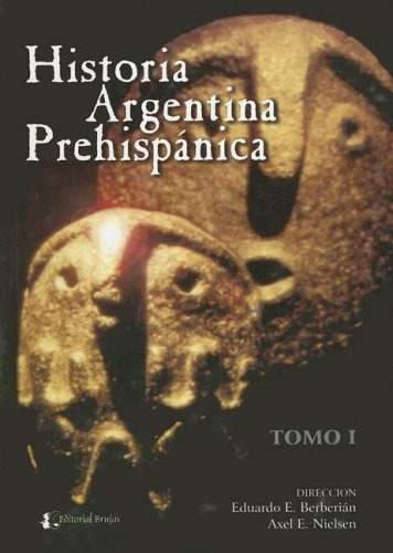 Historia Argentina Prehispanica Tomo 2 - Berberian, Nielsen