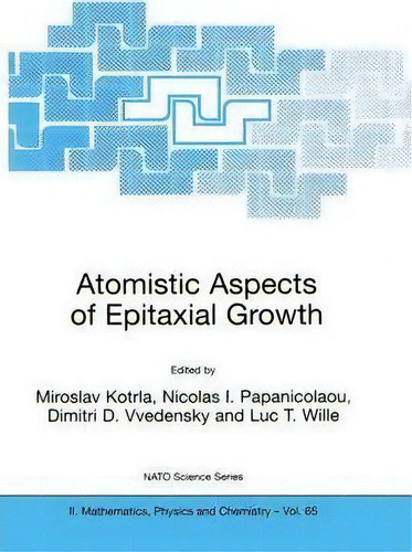 Atomistic Aspects Of Epitaxial Growth, De Miroslav Kotrla. Nato Science Series, Vol. 1. Editorial Springer Verlag New York Inc, Tapa Blanda En Inglés