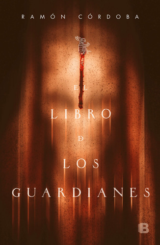 El libro de los guardianes, de Cordoba, Ramon. Serie Grandes Novelas Editorial Ediciones B, tapa blanda en español, 2019