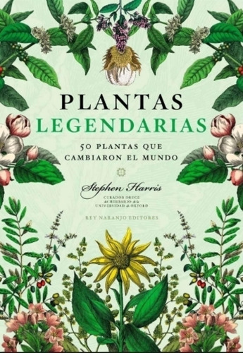 Plantas Legendarias - 50 Plantas Que Cambiaron El Mundo - Ha
