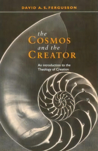 The Cosmos And The Creator : Introduction To The Theology Of Creation, De David Fergusson. Editorial Spck Publishing, Tapa Blanda En Inglés