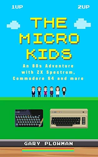 Libro: The Micro Kids: An 80s Adventure With Zx Spectrum, 64
