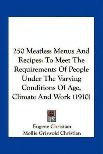 250 Meatless Menus And Recipes, De Eugene Christian. Editorial Kessinger Publishing, Tapa Blanda En Inglés
