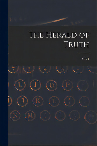 The Herald Of Truth; Vol. 1, De Anonymous. Editorial Legare Street Pr, Tapa Blanda En Inglés