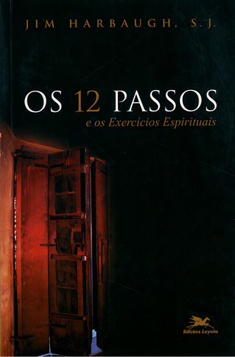 Os doze passos e os Exercícios Espirituais, de Harbaugh, Jim. Editorial Associação Jesuítica de Educação e Assistência Social - Edições Loyola, capa mole em português, 2002