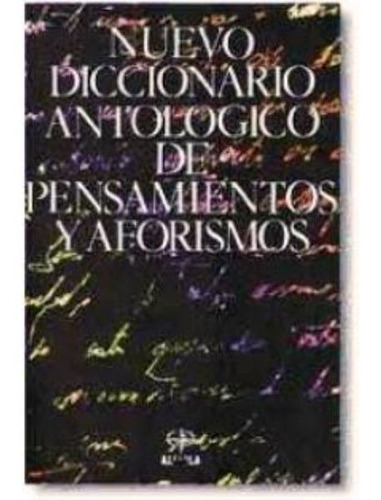 Nuevo Diccionario Antologico De Pensamientos Y Aforismos