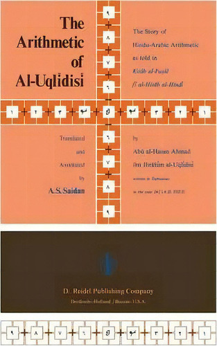 The Arithmetic Of Al-uqlidisi : The Story Of Hindu-arabic Arithmetic As Told In Kitab Al-fusul Fi..., De A.s. Saidan. Editorial Springer, Tapa Blanda En Inglés