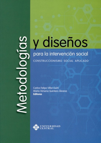 Metodologias Y Diseños Para La Intervencion Social, De Villar Guhl, Carlos Felipe. Editorial Universidad Central, Tapa Blanda, Edición 1 En Español, 2018