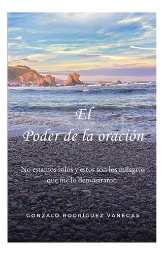 Libro: El Poder De La Oración: No Estamos Solos Y Estos Son
