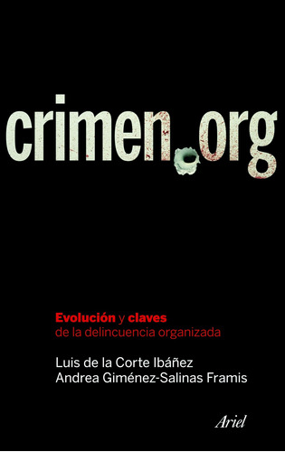 Crimen.org: Evolución y claves de la delincuencia organizada, de Corte Ibáñez, Luis de la. Serie Ariel Editorial Ariel México, tapa blanda en español, 2011