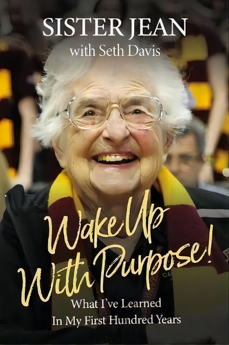 Wake Up With Purpose! : What I've Learned In My First Hundred Years, De Sister Jean Dolores Schmidt. Editorial Harpercollins Focus, Tapa Dura En Inglés