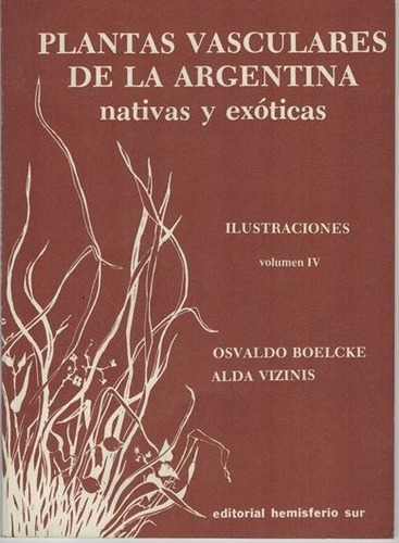 Plantas Vasculares De La Argentina Nativas Y Exoticas: Plantas Vasculares De La Argentina Nativas Y Exoticas, De Osvaldo Boelcke. Editorial Hemisferio Sur, Tapa Blanda En Español