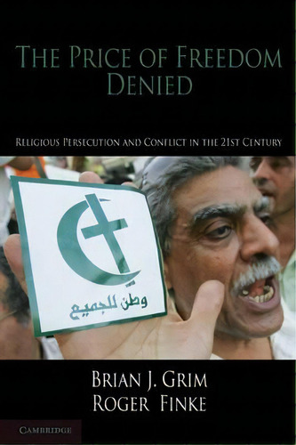 Cambridge Studies In Social Theory, Religion And Politics: The Price Of Freedom Denied: Religious..., De Brian J. Grim. Editorial Cambridge University Press, Tapa Dura En Inglés