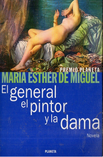 Maria Esther De Miguel El General El Pintor La Dama Planeta 
