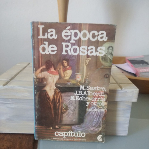 La Epoca De Rosas-sastre, Alberdi , Echeverria Y Otros