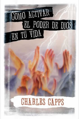 Como Activar El Poder De Dios En Tu Vida, De Charles Capps. Editorial Peniel, Tapa Blanda En Español, 2002
