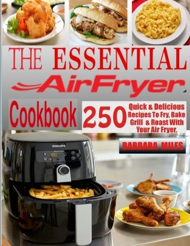 The Essential Air Fryer Cookbook 250 Quick  Y  Delicious Rec