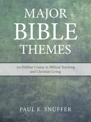 Major Bible Themes: An Outline Course In Biblical Teaching And Christian Living, De Snuffer, Paul E.. Editorial Westbow Pr, Tapa Blanda En Inglés