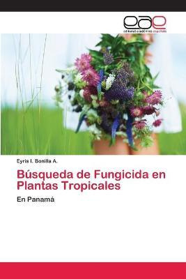 Libro Busqueda De Fungicida En Plantas Tropicales - Bonil...