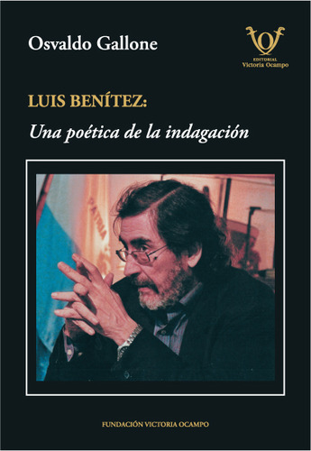 Luiz Benitez Una Poetica De La Indagacion, De Osvaldo Gallone. Editorial Fundacion Victoria Ocampo, Tapa Blanda En Español, 2024