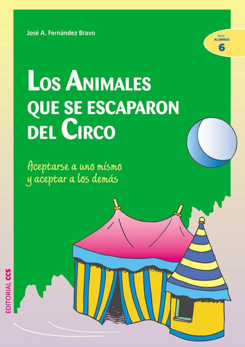 Los Animales Que Se Escaparon Del Circo, De Fernández Bravo, José Antonio. Editorial Editorial Ccs, Tapa Blanda En Español