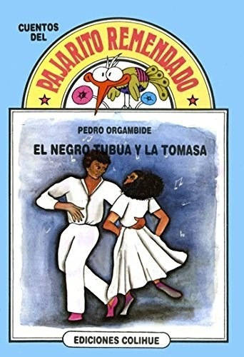 El negro tubua y la tomasa, de ORGAMNIDE PEDRO., vol. 1. Editorial Colihue, tapa blanda en español