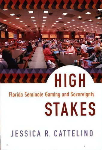 High Stakes : Florida Seminole Gaming And Sovereignty, De Jessica R. Cattelino. Editorial Duke University Press, Tapa Blanda En Inglés