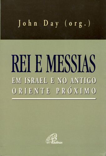 Rei e Messias em Israel e no antigo oriente próximo, de Day, John. Editorial Editora Paulinas em português, 2005