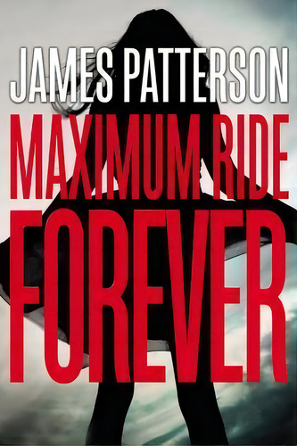 Maximum Ride Forever, De James Patterson. Editorial Little, Brown & Company, Tapa Dura En Inglés