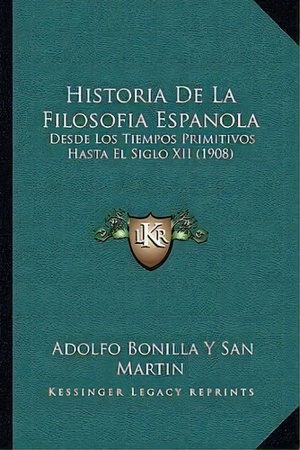 Historia De La Filosofia Espanola, De Adolfo Bonilla Y San Martin. Editorial Kessinger Publishing, Tapa Blanda En Español