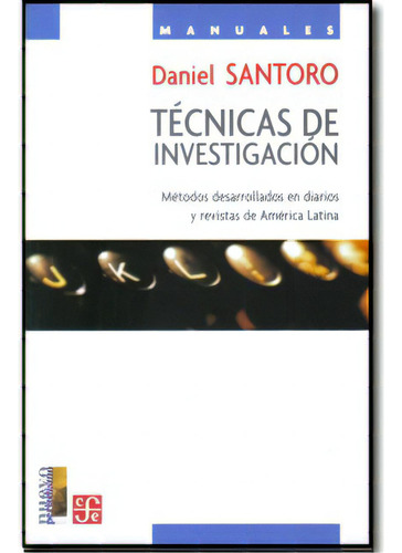 Técnicas De Investigación. Métodos Desarrollados En Diar, De Daniel Santoro. Serie 9681672416, Vol. 1. Editorial Fondo De Cultura Económica, Tapa Blanda, Edición 2004 En Español, 2004