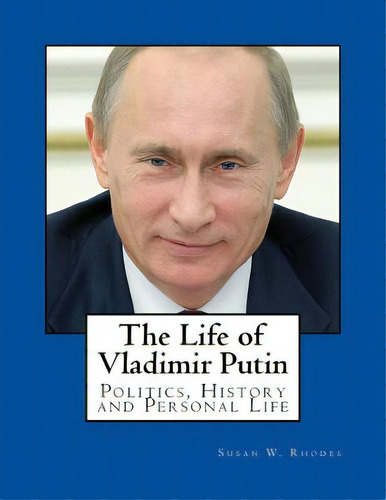 The Life Of Vladimir Putin, De Rhodes, Susan W.. Editorial Createspace, Tapa Blanda En Inglés