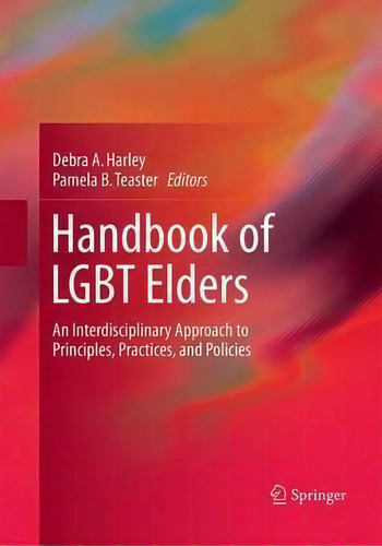 Handbook Of Lgbt Elders : An Interdisciplinary Approach To Principles, Practices, And Policies, De Debra A. Harley., Vol. 1. Editorial Springer International Publishing Ag, Tapa Blanda En Inglés