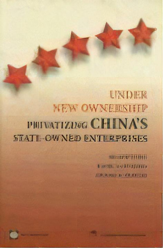 Under New Ownership : Privatizing China's State-owned Enterprises, De Shahid Yusuf. Editorial World Bank Publications, Tapa Blanda En Inglés