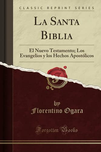 La Santa Biblia -classic Reprint-: El Nuevo Testamento