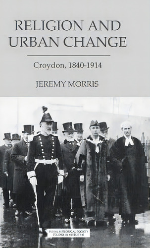 Religion And Urban Change, De J.n. Morris. Editorial Boydell Brewer Ltd, Tapa Dura En Inglés