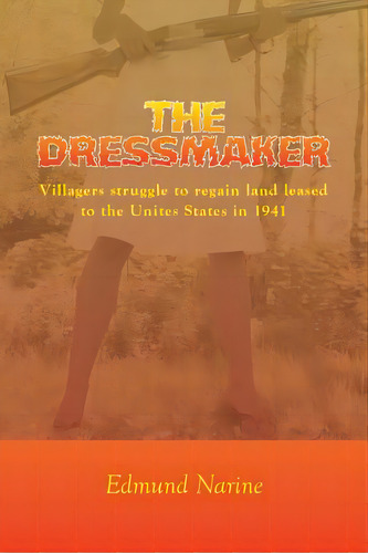 The Dressmaker: Villagers Struggle To Regain Land Leased To The Unites States In 1941, De Narine, Edmund. Editorial Createspace, Tapa Blanda En Inglés