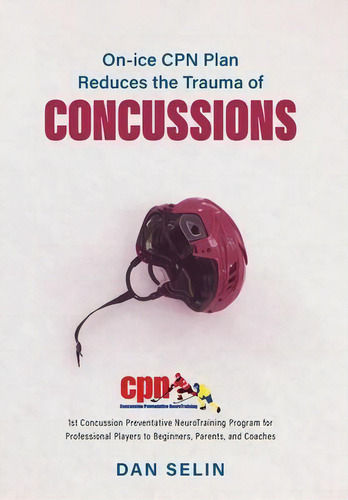 On-ice Cpn Plan Reduces The Trauma Of Concussions, De Dan Selin. Editorial Friesenpress, Tapa Dura En Inglés