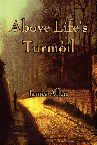 Above Life's Turmoil, De James Allen. Editorial Watchmaker Publishing, Tapa Blanda En Inglés