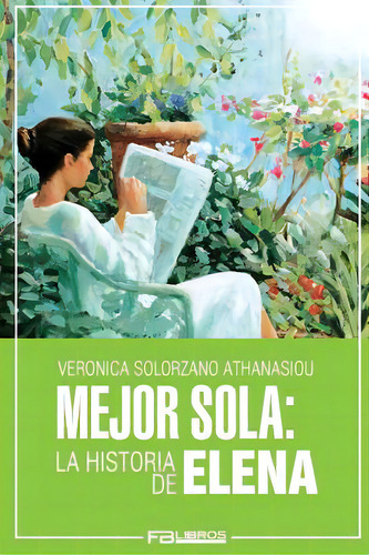 Mejor Sola: La Historia De Elena, De Athanasiou, Veronica Solorzano. Editorial Createspace, Tapa Blanda En Español