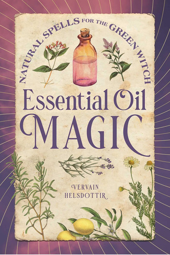 Libro: Magia Del Aceite Esencial: Hechizos Naturales Para La