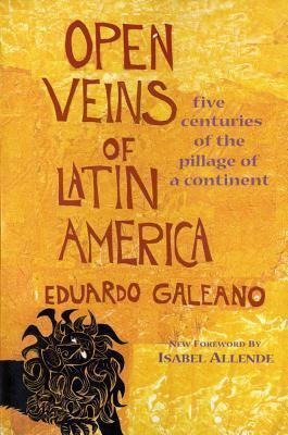 Open Veins Of Latin America Cb : Five Centuries Of The Pi...