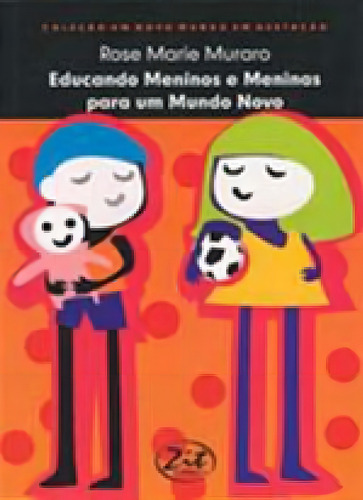 Educando Meninos E Meninas Para Um Mundo Novo, De Muraro, Rose Marie. Editora Zit Editora, Capa Mole, Edição 1ª Edição - 2007