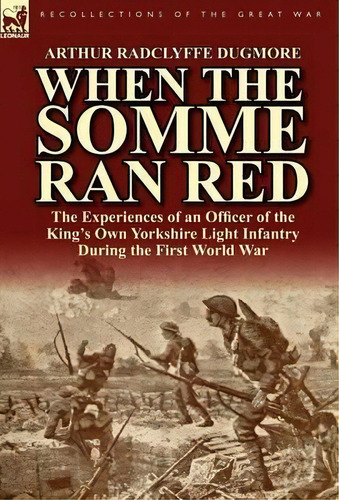 When The Somme Ran Red, De Arthur Radclyffe Dugmore. Editorial Leonaur Ltd, Tapa Dura En Inglés