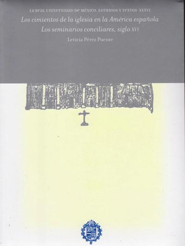 Los Cimientos De La Iglesia En La América Española. Los Seminarios Conciliares, Siglo Xvi, De Leticia Pérez Puente. Editorial Mexico-silu, Tapa Blanda, Edición 2017 En Español